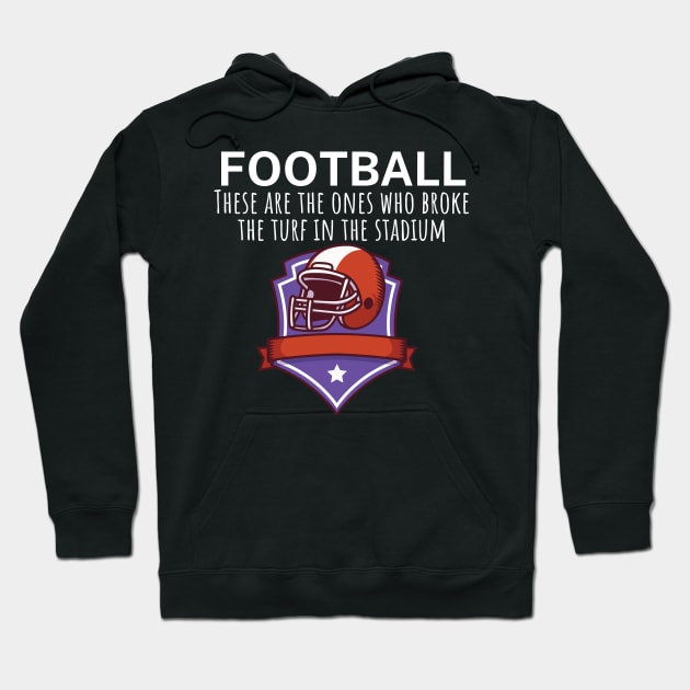 Football These are the ones who broke the turf in the stadium Hoodie by maxcode